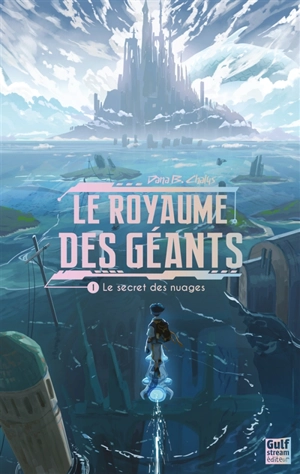 Le royaume des géants. Vol. 1. Le secret des nuages - Dana B. Chalys