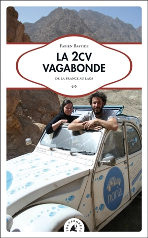 La 2CV vagabonde : de la France au Laos - Fabien Bastide