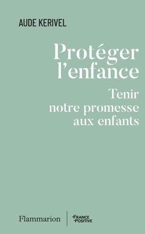 Protéger l'enfance : tenir notre promesse aux enfants - Aude Kerivel