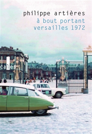 A bout portant : Versailles 1972 - Philippe Artières