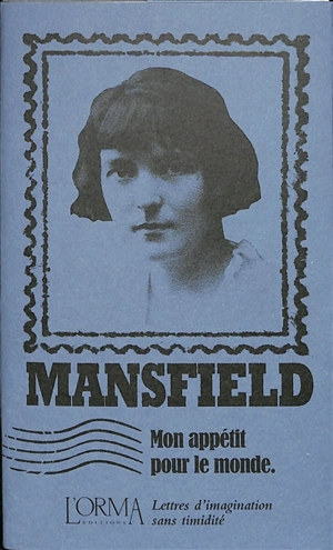 Mon appétit pour le monde : lettres d'imagination sans timidité - Katherine Mansfield