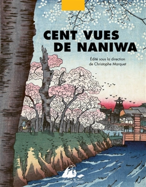 Cent vues de Naniwa : Osaka au XIXe siècle - Kunikazu Utagawa