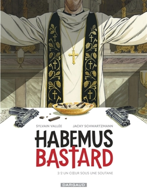 Habemus bastard. Vol. 2. Un coeur sous une soutane - Sylvain Vallée