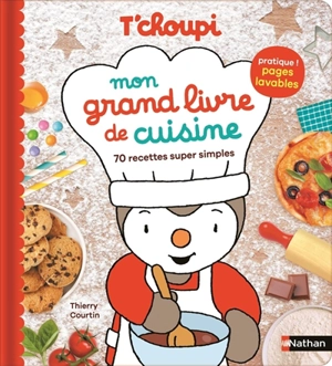 T'choupi : mon grand livre de cuisine : 70 recettes super simples - Thierry Courtin