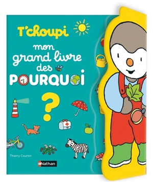 T'choupi : mon grand livre des pourquoi - Thierry Courtin