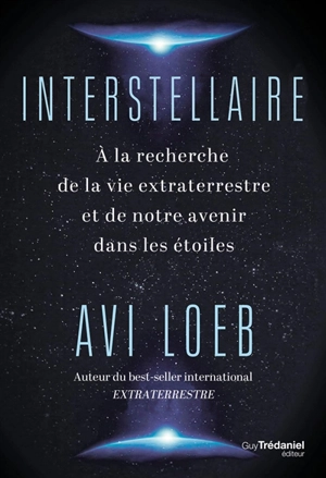 Interstellaire : à la recherche de la vie extraterrestre et de notre avenir dans les étoiles - Abraham Loeb