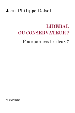 Libéral ou conservateur ? : pourquoi pas les deux ? - Jean-Philippe Delsol