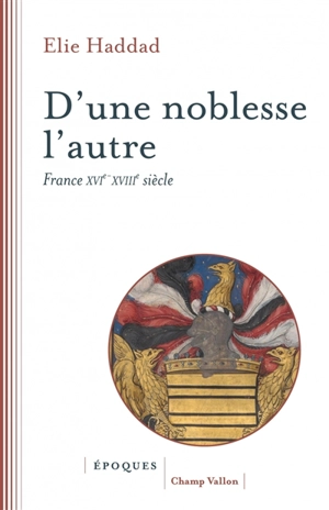 D'une noblesse l'autre : France XVIe-XVIIIe siècle - Elie Haddad