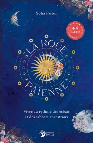 La roue païenne : vivre au rythme des esbats et sabbats ancestraux - Sofia Pastor