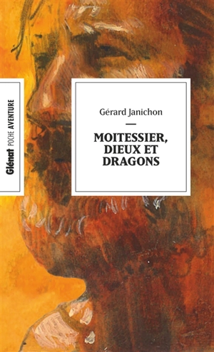 Moitessier, dieux et dragons - Gérard Janichon