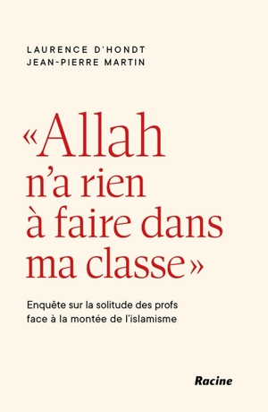 Allah n'a rien à faire dans ma classe : enquête sur la solitude des profs face à la montée de l'islamisme - Laurence D'Hondt