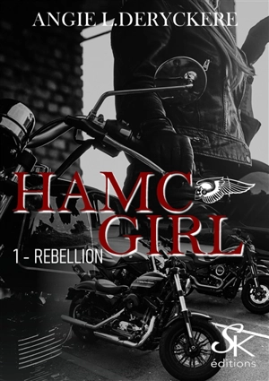 HAMC girl. Vol. 1. Rébellion - Angie L. Deryckère