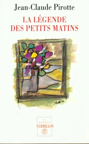 La légende des petits matins - Jean-Claude Pirotte