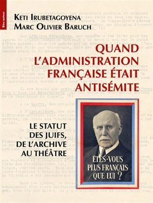 Quand l'administration française était antisémite : le statut des Juifs, de l'archive au théâtre - Keti Irubetagoyena