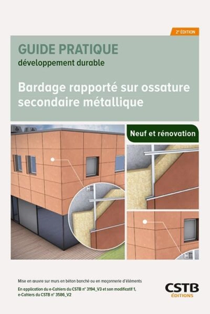 Bardage rapporté sur ossature secondaire métallique, neuf et rénovation : mise en oeuvre sur murs en béton banché ou en maçonnerie d'éléments : en application du e-Cahiers du CSTB n° 3194_V3 et son modificatif 1, e-Cahiers du CSTB n° 3586_V2 - Centre scientifique et technique du bâtiment (France)