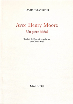 Avec Henry Moore : un père idéal - David Sylvester