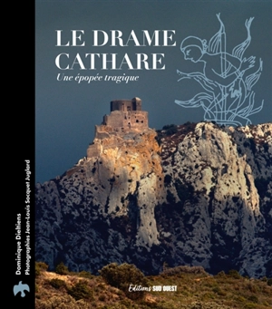 Le drame cathare : une épopée tragique - Dominique Dieltiens