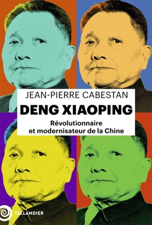 Deng Xiaoping : révolutionnaire et modernisateur de la Chine - Jean-Pierre Cabestan