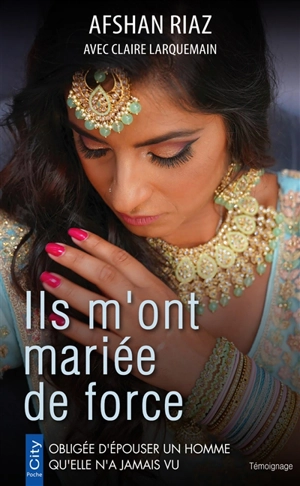 Ils m'ont mariée de force : obligée d'épouser un homme qu'elle n'a jamais vu - Afshan Riaz