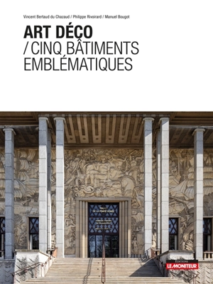 Art déco : cinq bâtiments emblématiques - Vincent Bertaud du Chazaud