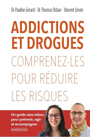 Addictions et drogues : comprenez-les pour réduire les risques : un guide sans tabou pour prévenir, agir et accompagner - Pauline Gérard