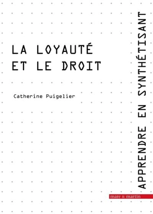 Apprendre en synthétisant. Vol. 8. La loyauté et le droit - Catherine Puigelier