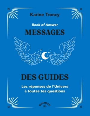 Book of answer : messages des guides : les réponses de l'Univers à toutes tes questions - Karine Troncy