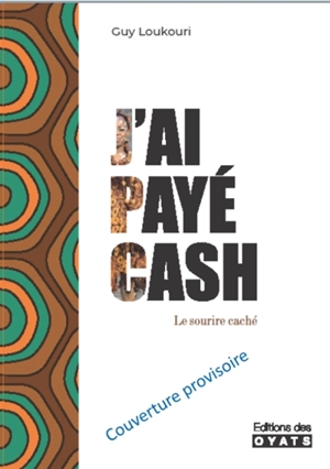 J'ai payé cash : le sourire caché - Guy-Roger Loukouri