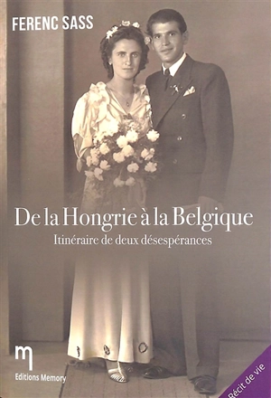 De la Hongrie à la Belgique : itinéraire de deux désespérances - Ferenc Sass