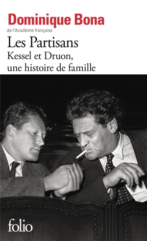 Les partisans : Kessel et Druon, une histoire de famille - Dominique Bona