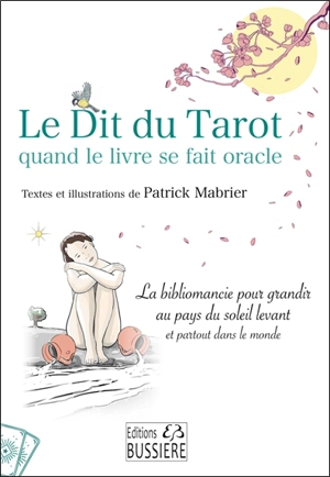 Le dit du tarot quand le livre se fait oracle : la bibliomancie pour grandir au pays du Soleil levant et partout dans le monde - Patrick Mabrier