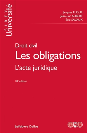 Les obligations : droit civil. Vol. 1. L'acte juridique - Jacques Flour