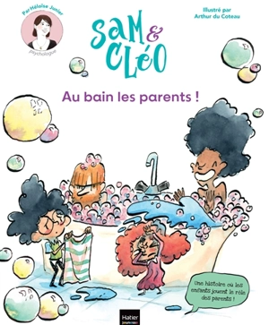 Sam et Cléo. Au bain les parents ! - Héloïse Junier