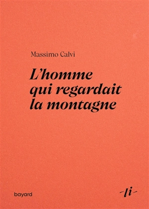 L'homme qui regardait la montagne - Massimo Calvi