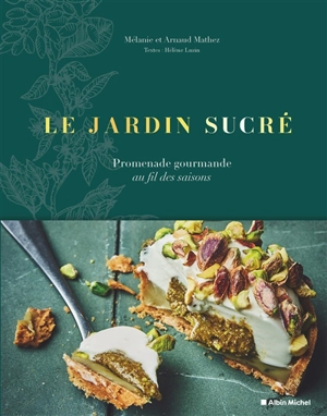 Le jardin sucré : promenade gourmande au fil des saisons - Mélanie Mathez