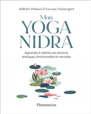 Mon yoga nidra : apprendre à relâcher ses tensions physiques, émotionnelles et mentales - Juliette Dumas