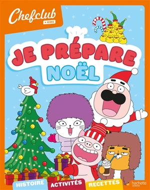 Je prépare Noël : histoire, activités, recettes - Chefclub kids