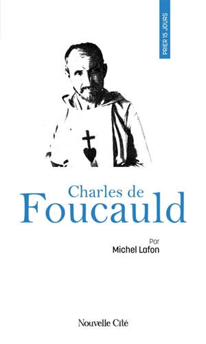 Prier 15 jours avec Charles de Foucauld - Michel Lafon