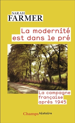 La modernité est dans le pré : la campagne française après 1945 - Sarah Farmer