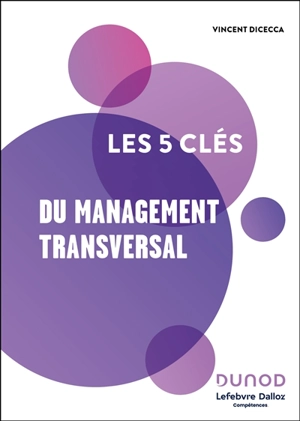 Les 5 clés du management transversal - Vincent Dicecca