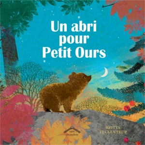 Un abri pour Petit Ours - Britta Teckentrup