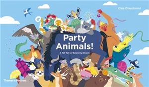 Party Animals ! : A Tall Tale of Balancing Beasts - Cléa Dieudonné