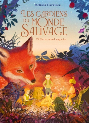 Les gardiens du monde sauvage. Vol. 2. Un nouvel espoir - Melissa Harrison