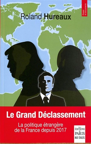 Le grand déclassement : la politique étrangère de la France depuis 2017 - Roland Hureaux