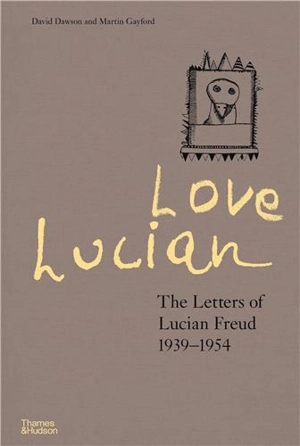 Love Lucian The Letters of Lucian Freud 1939-1954 - David Dawson