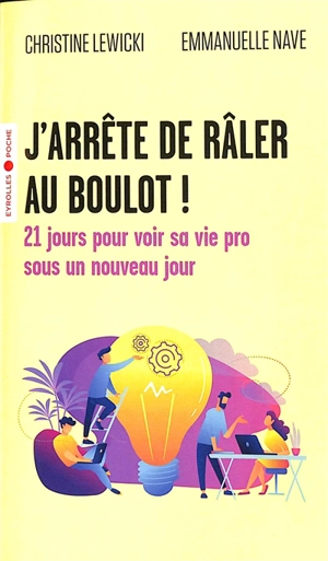 J'arrête de râler au boulot ! : 21 jours pour voir sa vie pro sous un nouveau jour - Christine Lewicki