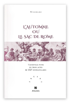 L'automne ou Le sac de Rome : vaudeville punk en trois actes & 1527 ennésyllabes suivi de son glossaire - Wisielec