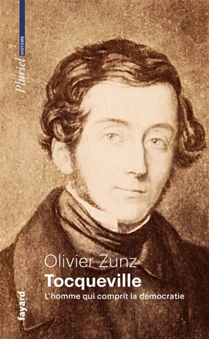 Tocqueville : l'homme qui comprit la démocratie - Olivier Zunz