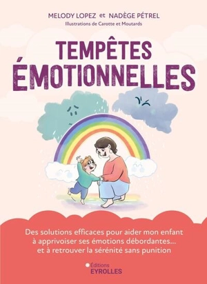 Tempêtes émotionnelles : des solutions efficaces pour aider mon enfant à apprivoiser ses émotions débordantes... et à retrouver la sérénité sans punition - Melody Lopez