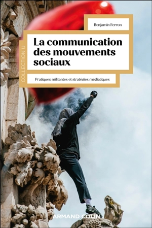 La communication des mouvements sociaux : pratiques militantes et stratégies médiatiques - Benjamin Ferron